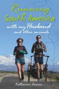Running South America- with my Husband and other animals-Katharine-Lowrie-9781849953627